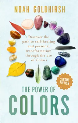 A színek ereje, 2. kiadás: Fedezze fel az öngyógyításhoz és a személyes átalakuláshoz vezető utat a színek használata révén. - The Power of Colors, 2nd Edition: Discover the Path to Self-Healing and Personal Transformation Through the Use of Colors