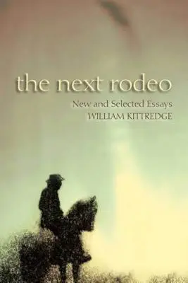 A következő rodeó: Új és válogatott esszék - The Next Rodeo: New and Selected Essays