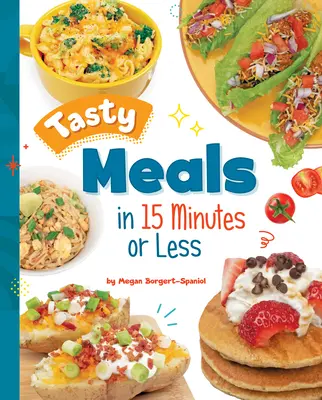 Ízletes ételek 15 perc alatt vagy annál rövidebb idő alatt - Tasty Meals in 15 Minutes or Less