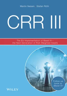 Crr III: A Bázel IV európai uniós végrehajtása - A kockázattal súlyozott eszközök következő generációja - Crr III: The Eu Implementation of Basel IV - The Next Generation of Risk Weighted Assets