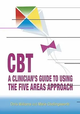 Cbt: A Clinician's Guide to Using the Five Areas Approach (A klinikus útmutatója az öt terület megközelítéséhez) - Cbt: A Clinician's Guide to Using the Five Areas Approach