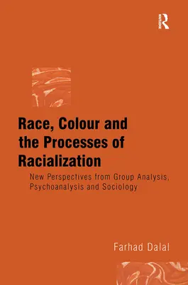 Faj, szín és a faji hovatartozás folyamatai: A csoportelemzés, a pszichoanalízis és a szociológia új perspektívái - Race, Colour and the Processes of Racialization: New Perspectives from Group Analysis, Psychoanalysis and Sociology