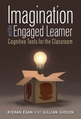 A képzelet és az elkötelezett tanuló: Kognitív eszközök az osztályteremben - Imagination and the Engaged Learner: Cognitive Tools for the Classroom