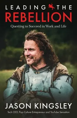 Leading the Rebellion: A munkában és az életben való boldogulás keresése - Leading the Rebellion: Questing to Succeed in Work and Life