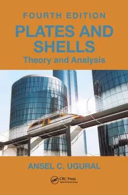 Lemezek és héjak: Elmélet és elemzés, negyedik kiadás - Plates and Shells: Theory and Analysis, Fourth Edition