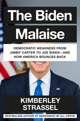 A Biden-gyengélkedés: Hogyan pattan vissza Amerika Joe Biden Jimmy Carter éveinek katasztrofális megismétlődéséből - The Biden Malaise: How America Bounces Back from Joe Biden's Dismal Repeat of the Jimmy Carter Years