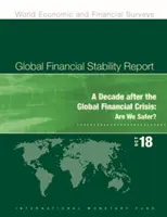 Globális pénzügyi stabilitási jelentés, 2018. október: Egy évtizeddel a globális pénzügyi válság után: Biztonságosabbak vagyunk? - Global Financial Stability Report, October 2018: A Decade After the Global Financial Crisis: Are We Safer?