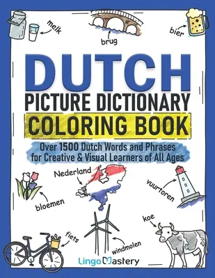 Holland képszótár színezőkönyv: Több mint 1500 holland szó és kifejezés kreatív és vizuális tanulóknak minden korosztály számára - Dutch Picture Dictionary Coloring Book: Over 1500 Dutch Words and Phrases for Creative & Visual Learners of All Ages