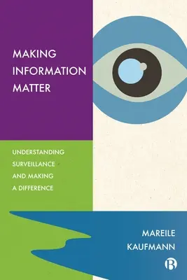 Making Information Matter: A felügyelet megértése és a különbségtétel - Making Information Matter: Understanding Surveillance and Making a Difference