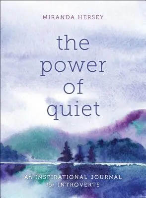 A csend ereje: Inspiráló napló introvertáltaknak - The Power of Quiet: An Inspirational Journal for Introverts