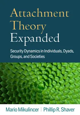 Attachment Theory Expanded: Security Dynamics in Individuals, Dyads, Groups, and Societies (Biztonság dinamikája egyénekben, párkapcsolatokban, csoportokban és társadalmakban). - Attachment Theory Expanded: Security Dynamics in Individuals, Dyads, Groups, and Societies