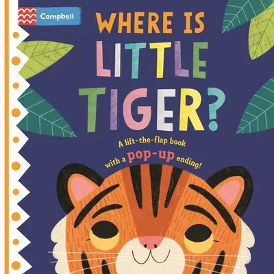 Hol van a kis tigris?: A felemelhető-lapozható könyv Pop-Up befejezéssel! - Where Is Little Tiger?: The Lift-The-Flap Book with a Pop-Up Ending!