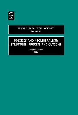 Politika és neoliberalizmus: Struktúra, folyamat és eredmény - Politics and Neoliberalism: Structure, Process and Outcome