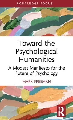 A pszichológiai humán tudományok felé: Egy szerény kiáltvány a pszichológia jövőjéért - Toward the Psychological Humanities: A Modest Manifesto for the Future of Psychology