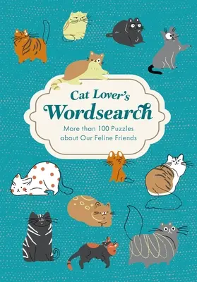 Cat Lover's Wordsearch: Több mint 100 tematikus rejtvény - Cat Lover's Wordsearch: More Than 100 Themed Puzzles