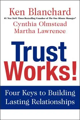 A bizalom működik! A tartós kapcsolatok kiépítésének négy kulcsa - Trust Works!: Four Keys to Building Lasting Relationships