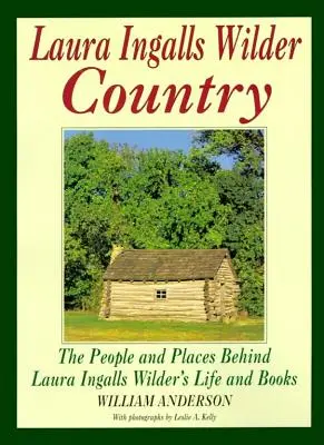 Laura Ingalls Wilder Country: Az emberek és helyek Laura Ingalls Wilder életében és könyveiben - Laura Ingalls Wilder Country: The People and Places in Laura Ingalls Wilder's Life and Books