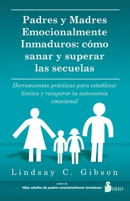 Padres Y Madres Emocionalmente Inmaduros (A szülők és a mamák érzelmek nélkül) - Padres Y Madres Emocionalmente Inmaduros