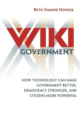 Wiki kormányzat: How Technology Can Make Government Better, Democracy Stronger, and Citizens More Powerful (Hogyan teheti a technológia jobbá a kormányt, erősebbé a demokráciát és erősebbé a polgárokat) - Wiki Government: How Technology Can Make Government Better, Democracy Stronger, and Citizens More Powerful