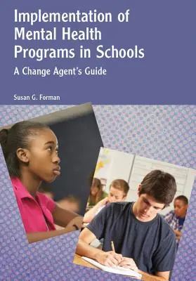 A mentális egészségügyi programok megvalósítása az iskolákban: A Change Agent's Guide - Implementation of Mental Health Programs in Schools: A Change Agent's Guide