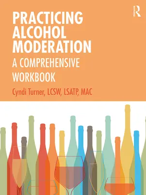 Praktická střídmost v pití alkoholu: Komplexní pracovní příručka - Practicing Alcohol Moderation: A Comprehensive Workbook