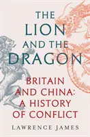 Oroszlán és sárkány - Nagy-Britannia és Kína: A konfliktus története - Lion and the Dragon - Britain and China: A History of Conflict