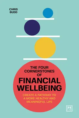 A pénzügyi jólét négy sarokköve: Az egészségesebb és tartalmasabb élethez vezető út megteremtése - The Four Cornerstones of Financial Wellbeing: Create a Pathway to a More Healthy and Meaningful Life