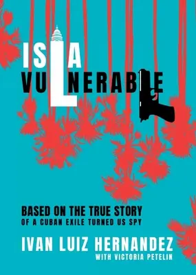 Isla Vulnerable: Egy kubai száműzöttből lett kém igaz története alapján - Isla Vulnerable: Based on the True Story of a Cuban Exile Turned Spy