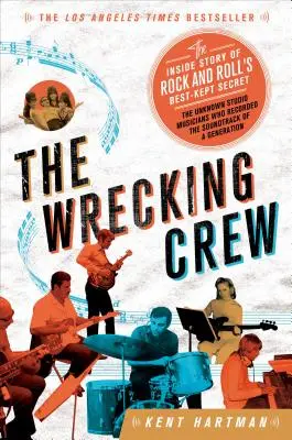 The Wrecking Crew: A rock and roll legjobban őrzött titkának belső története - The Wrecking Crew: The Inside Story of Rock and Roll's Best-Kept Secret