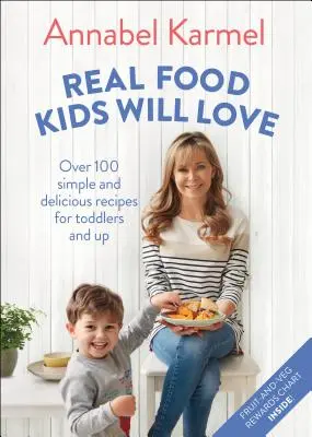 Igazi ételek, amelyeket a gyerekek szeretni fognak: Több mint 100 egyszerű és ízletes recept kisgyermekeknek és fiatalabbaknak - Real Food Kids Will Love: Over 100 Simple and Delicious Recipes for Toddlers and Up