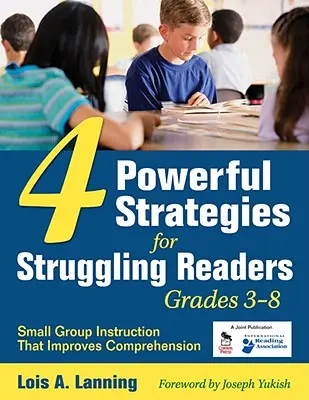 4 hatékony stratégia a nehézségekkel küzdő olvasók számára, 3-8. osztály: Kiscsoportos oktatás, amely javítja a szövegértést - 4 Powerful Strategies for Struggling Readers, Grades 3-8: Small Group Instruction That Improves Comprehension