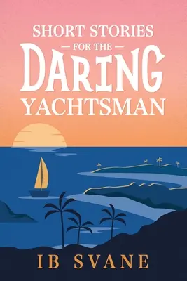 Rövid történetek a merész vitorlázóknak - Short Stories for the Daring Yachtsman