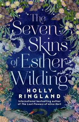 Esther Wilding hét bőre - Az Alice Hart elveszett virágai szerzőjétől, amely most az Amazon Prime egyik nagyszabású sorozata. - Seven Skins of Esther Wilding - From the author of The Lost Flowers of Alice Hart, now a major Amazon Prime series