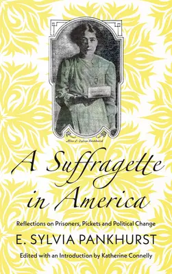 Egy szüfrazsett Amerikában: Reflections on Prisoners, Pickets and Political Change - A Suffragette in America: Reflections on Prisoners, Pickets and Political Change