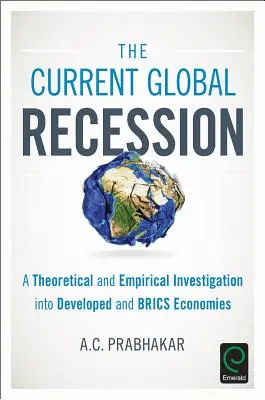 A jelenlegi globális recesszió: A fejlett és BRICS-gazdaságok elméleti és empirikus vizsgálata - The Current Global Recession: A Theoretical and Empirical Investigation into Developed and BRICS Economies