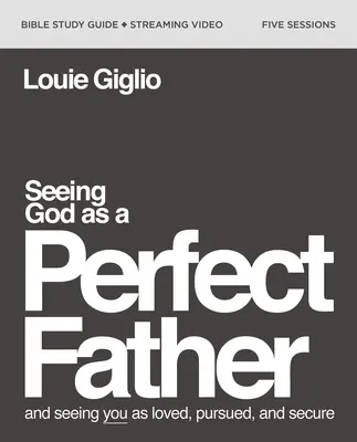 Istent tökéletes atyaként látni Bibliai tanulmányi útmutató plusz streaming videó: And Seeing You as Loved, Pursed, and Secure (És szeretve, üldözve és biztonságban látni téged) - Seeing God as a Perfect Father Bible Study Guide Plus Streaming Video: And Seeing You as Loved, Pursued, and Secure