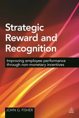 Stratégiai jutalmazás és elismerés: A munkatársak teljesítményének javítása nem pénzbeli ösztönzők révén - Strategic Reward and Recognition: Improving Employee Performance Through Non-Monetary Incentives