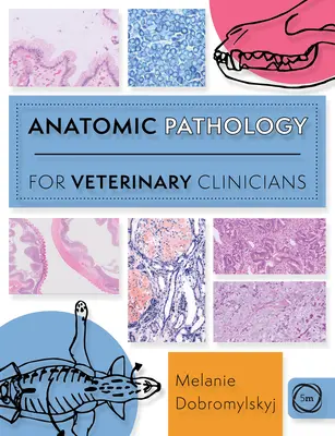 Anatómiai patológia állatorvosi klinikusok számára - Anatomic Pathology for Veterinary Clinicians