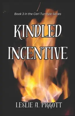 Gyújtott ösztönzés: A Cari Turnlyle-sorozat 3. könyve - Kindled Incentive: Book 3 of The Cari Turnlyle Series