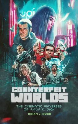 Hamis világok: Philip K. Dick filmes univerzumai - Counterfeit Worlds: The Cinematic Universes of Philip K. Dick