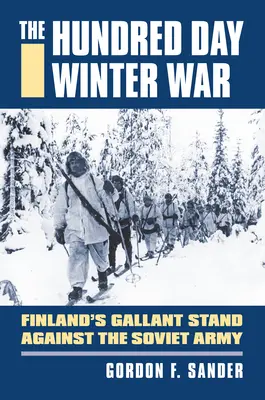 A száznapos téli háború: Finnország bátor kiállása a szovjet hadsereggel szemben - The Hundred Day Winter War: Finland's Gallant Stand Against the Soviet Army