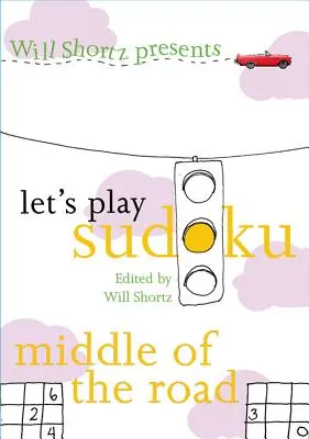 Will Shortz bemutatja a Let's Play Sudoku-t: Az út közepén: Az út közepén - Will Shortz Presents Let's Play Sudoku: Middle of the Road: Middle of the Road