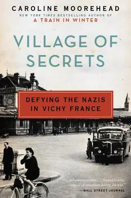 A titkok faluja: Dacolva a nácikkal Vichy Franciaországában - Village of Secrets: Defying the Nazis in Vichy France