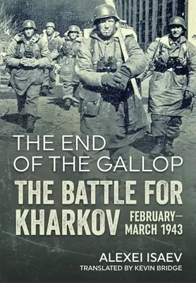 A galopp vége: A Harkovért vívott csata 1943 február-márciusában - The End of the Gallop: The Battle for Kharkov, February-March 1943