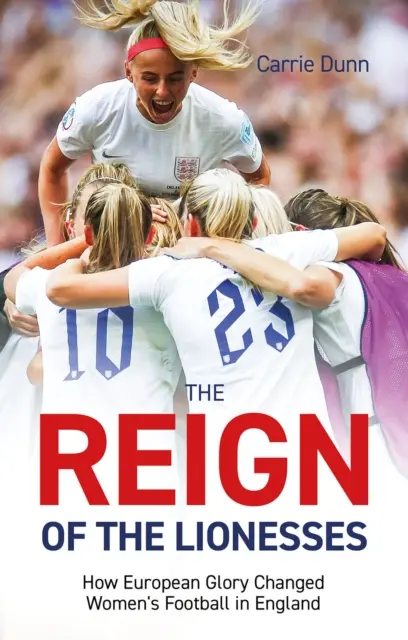 Az oroszlányok uralma: Hogyan változtatta meg az európai dicsőség a női labdarúgást Angliában? - Reign of the Lionesses: How European Glory Changed Women's Football in England