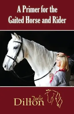 A Primer for Gaited Horse and Rider (Alapkönyv a fogatolt ló és lovasa számára) - A Primer for Gaited Horse and Rider