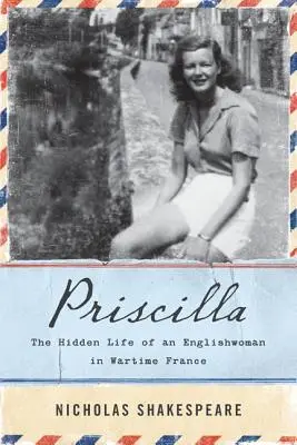 Priscilla: Egy angol nő rejtett élete a háborús Franciaországban - Priscilla: The Hidden Life of an Englishwoman in Wartime France