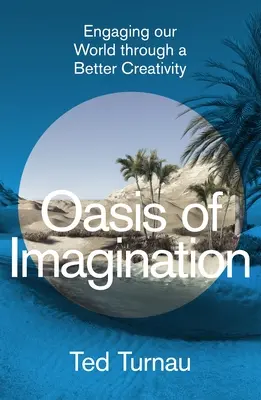 A képzelet oázisa: Világunk bevonása egy jobb kreativitáson keresztül - Oasis of Imagination: Engaging Our World Through a Better Creativity