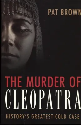 Kleopátra meggyilkolása: A történelem legnagyobb megoldatlan ügye - The Murder of Cleopatra: History's Greatest Cold Case