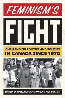 A feminizmus harca: A politika és a politika kihívásai Kanadában 1970 óta - Feminism's Fight: Challenging Politics and Policies in Canada Since 1970